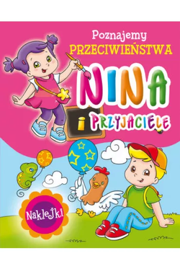 Nina i przyjaciele. Poznajemy przeciwie�stwa - Monica Pierazzi Mitri