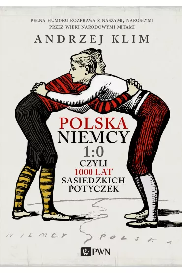 Polska - Niemcy 1:0 czyli 1000 lat s�siedzkich potyczek - Andrzej Klim