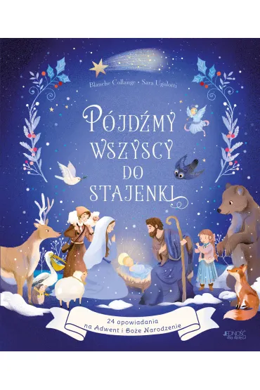 P�jd�my wszyscy do stajenki. 24 opowiadania na Adwent i Bo�e Narodzenie - Blanche  Collange
