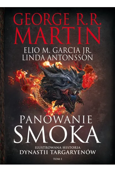 Panowanie smoka. Ilustrowana historia dynastii Targaryen�w. Tom 1 - George R. R. Martin, Linda  Antonsso, Elio M. Garcia Jr.