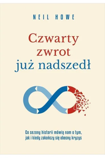 Czwarty zwrot ju� nadszed�. Co sezony historii m�wi� nam o tym, jak i kiedy zako�czy si� obecny kryzys - Neil Howe