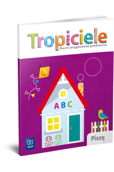 Tropiciele. Roczne przygotowanie przedszkolne. Pisz� - Danuta Kr�cisz, Ma�gorzata Walczak-Sarao