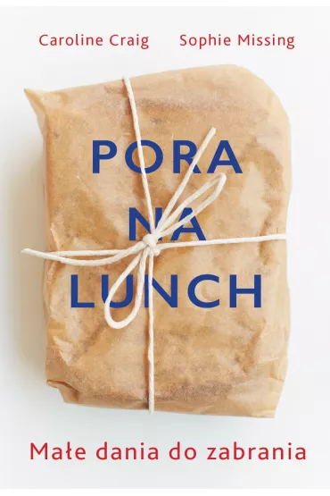 Pora na lunch. Przepisy na ma�e dania idealne do zabrania - Caroline Craig, Sophie Missing