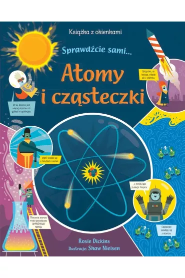 Atomy i cz�steczki. Ksi��ka z okienkami. Sprawd�cie sami? - Rosie Dickins