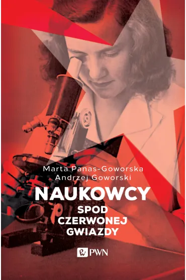 Naukowcy spod czerwonej gwiazdy - Andrzej Goworski, Marta Panas-Goworska