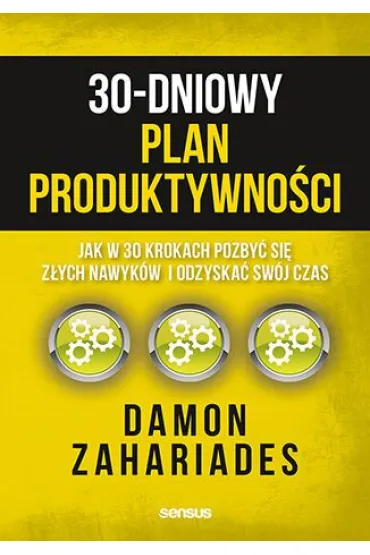 30-dniowy plan produktywno�ci. Jak w 30 krokach pozby� si� z�ych nawyk�w i odzyska� sw�j czas - Damon  Zahariades