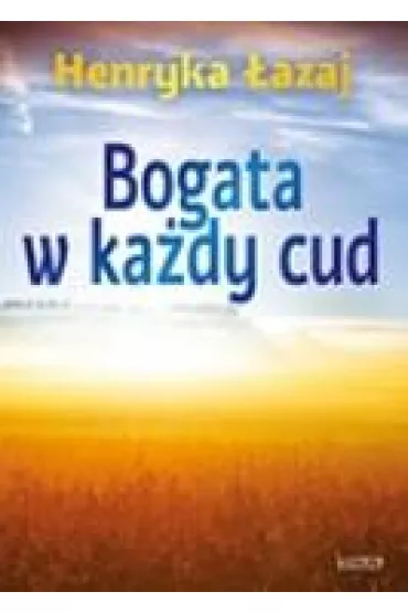 Bogata w ka�dy cud. Tomik poetycki - Henryka �azaj