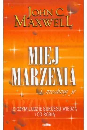 Miej marzenia ... i zrealizuj je! - John Maxwell Coetzee, John C. Maxwell