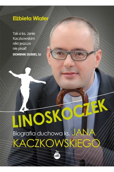 Linoskoczek. Biografia duchowa ks. Jana Kaczkowskiego - El�bieta Wiater