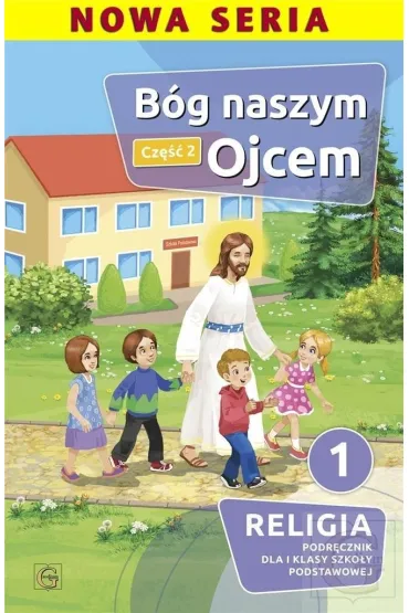 Pakiet B�g naszym Ojcem. Cz�� 1 i 2. Podr�cznik dla I klasy szko�y podstawowej - Piotr  Goliszka