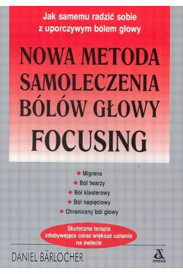 Nowa metoda samoleczenia b�l�w g�owy Focusing - Barlocher Daniel - Daniel Barlocher