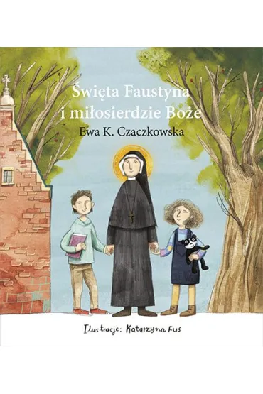 �wi�ta Faustyna i mi�osierdzie Bo�e - Ewa K. Czaczkowska