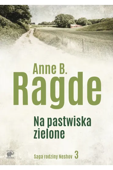 Na pastwiska zielone. Saga rodziny Neshov. Tom 3 - Anne B. Ragde