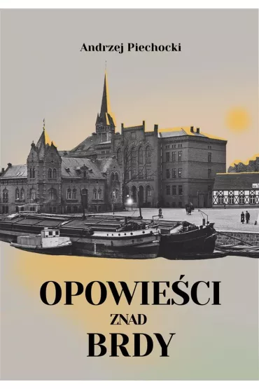 Opowie�ci znad Brdy - Andrzej Piechocki