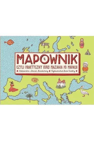 Mapownik czyli praktyczny kurs mazania po mapach - Aleksandra Mizieli�ska, Daniel Mizieli�ski