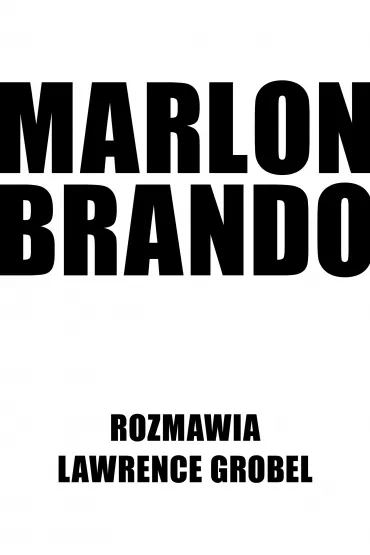 Marlon Brando. Rozmawia Lawrence Grobel - Marlon Brando, Lawrence Grobel