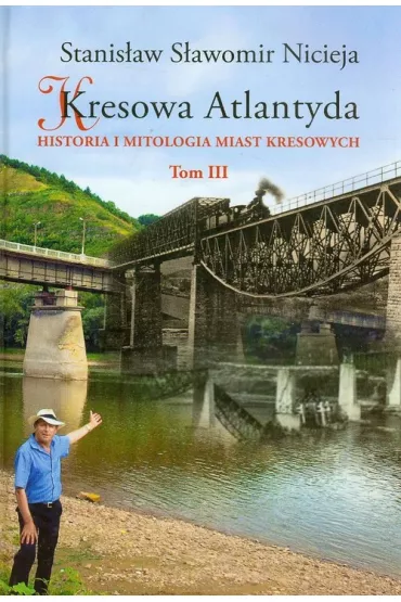 Historia i mitologia miast kresowych. Kresowa Atlantyda. Tom 3 - Stanis�aw S�awomir Nicieja