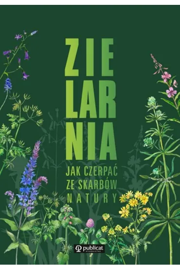 Zielarnia. Jak czerpa� ze skarb�w natury