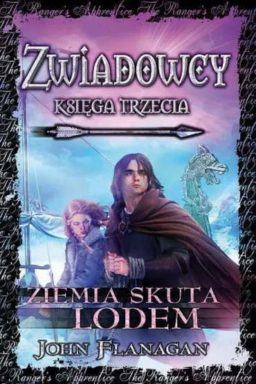 Ziemia skuta lodem. Cykl Zwiadowcy. Ksi�ga 3 - John Flanagan