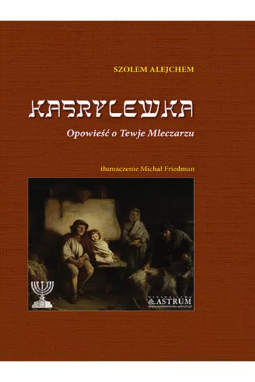 Kasrylewka. Opowie�� o Tewje Mleczarzu TW - Alejchem Szolem