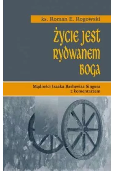 �ycie jest rydwanem Boga - Roman Rogowski