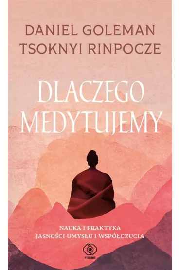 Dlaczego medytujemy. Nauka i praktyka jasno�ci i wsp�czucia - Daniel Goleman, Rinpoche Tsoknyi