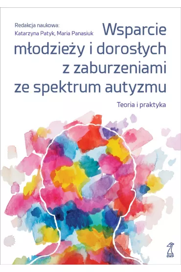 eBook Wsparcie m�odzie�y i doros�ych z zaburzeniami ze spektrum autyzmu. Teoria i praktyka mobi epub - Maria Panasiuk, Katarzyna Patyk
