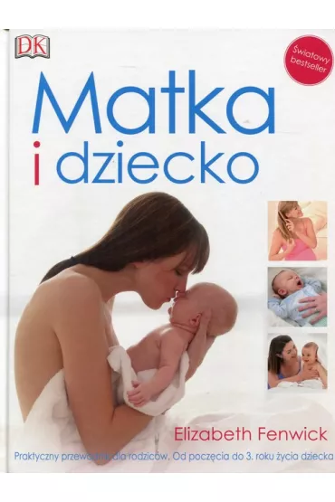 Matka i dziecko. Praktyczny przewodnik dla rodzic�w. Od pocz�cia do 3. roku �ycia dziecka - Elizabeth Fenwick