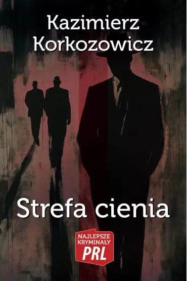 Najlepsze krymina�y PRL Tom 6 Strefa cienia - Kazimierz Korkozowicz