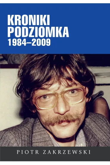 Kroniki Podziomka 1984–2009 - Piotr Zakrzewski