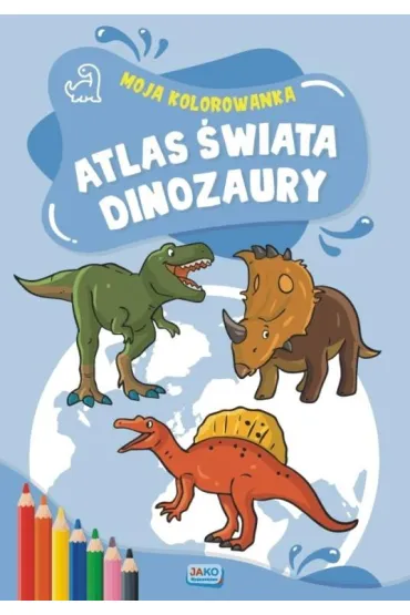 Moja kolorowanka. Atlas �wiata. Dinozaury
