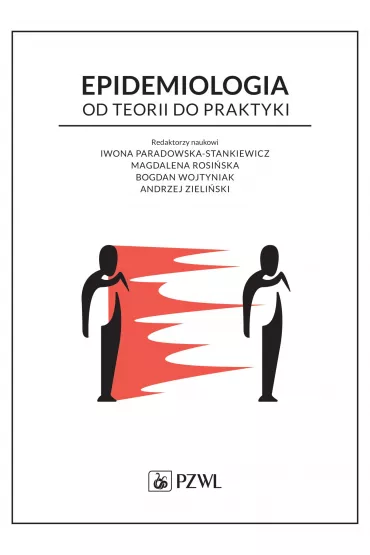 Epidemiologia. Od teorii do praktyki - Andrzej Zieli�ski, Bogdan  Wojtyniak, Iwona  Paradowska-Stankiewicz, Magdalena  Rosi�ska