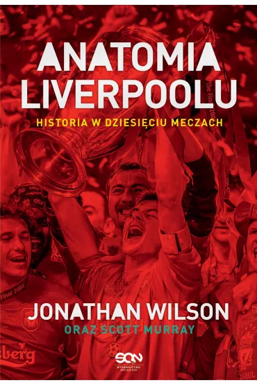 Anatomia Liverpoolu. Historia w dziesi�ciu meczach - Scott Murray, Jonathan Wilson