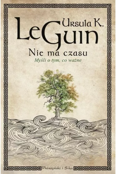 Nie ma czasu my�li o tym co wa�ne - Ursula Kroeber Le Guin