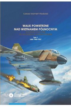 eBook Walki powietrzne nad Wietnamem Pnocnym w latach 1965-1968 na tle operacji Rolling Thunder. Tom 1: lata 1965-1967 pdf