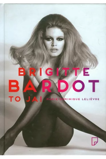 Brigitte Bardot - to ja! - Lelievre Marie-Dominique
