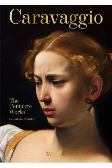 Caravaggio. The Complete Works. 45th Ed. wer. angielska - Sebastian Schutze