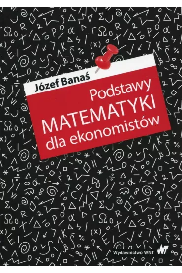 Podstawy matematyki dla ekonomist�w - J�zef Bana�