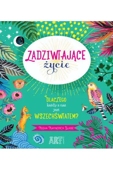 Zadziwiaj�ce �ycie. Dlaczego ka�dy z nas jest wszech�wiatem? - Misha Maynerick Blaise