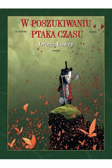 Droga �owcy. W poszukiwaniu ptaka czasu. Tom 3 - Loisel Regis, Vincent Malli�, Serge Le Tendre