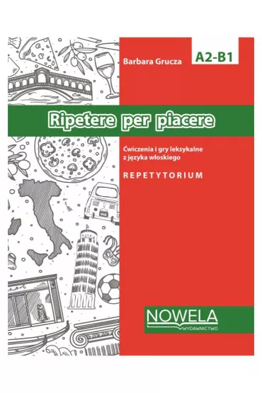 Ripetere per piacere. �wiczenia i gry leksykalne z j�zyka w�oskiego. Poziom A2-B1 - Barbara Grucza