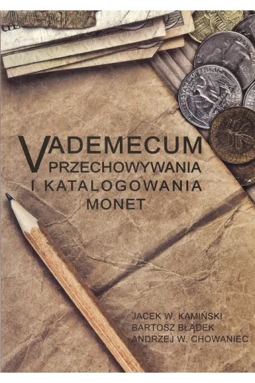 Vademecum przechowywania i katalogowania monet - Bartosz B��dek, Andrzej W Chowaniec, Jacek W Kami�ski