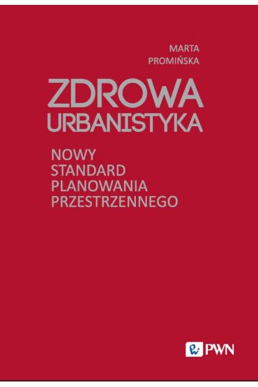 Zdrowa Urbanistyka. Nowy standard planowania przestrzennego