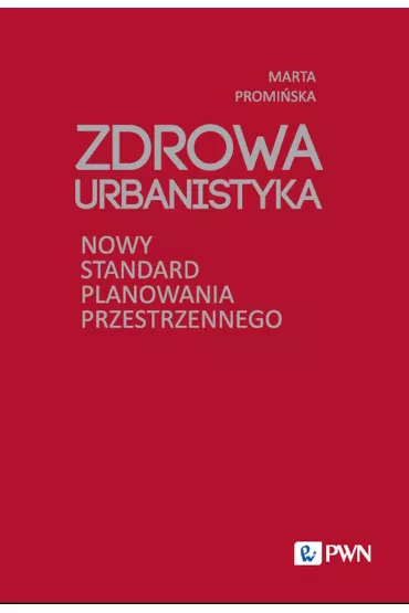 Zdrowa Urbanistyka. Nowy standard planowania przestrzennego - Marta  Promi�ska