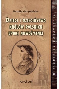 Dzieci i dziecistwo krlw polskich epoki nowoytnej
