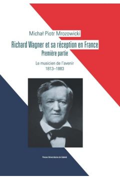eBook Richard Wagner et sa rception en France. Premiere partie. Le musicien de l`avenir 1813-1883 pdf