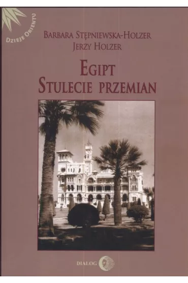 Egipt. Stulecie przemian - Barbara St�pniewska-Holzer, Jerzy Holzer