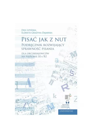 Pisa� jak z nut. Podr�cznik rozwijaj�cy sprawno�� pisania dla obcokrajowc�w na poziomie B1+/B2 - El�bieta Gra�yna D�mbska, Ewa Lipi�ska