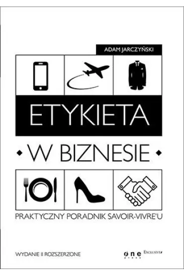 Etykieta w biznesie. Praktyczny poradnik savoir-vivre?u - Adam Jarczy�ski