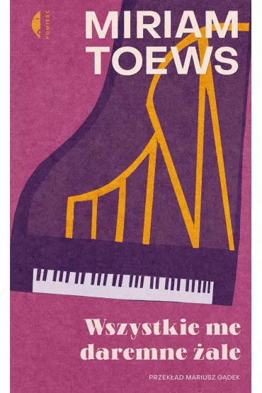 Wszystkie me daremne �ale - Miriam Toews